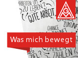 Was mich bewegt - Neue Zeiten, Neue Fragen. Zusammen für neue Antworten. IG Metall.